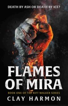 Flames Of Mira : Book One of The Rift Walker Series