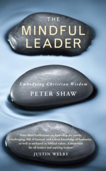 The Mindful Leader : Embodying Christian wisdom