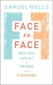 Face To Face : Meeting Christ in Friend and Stranger