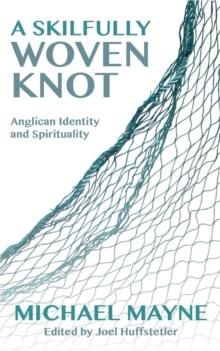 A Skilfully Woven Knot : Anglican Identity and Spirituality