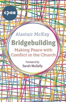 Bridgebuilding : Making peace with conflict in the Church