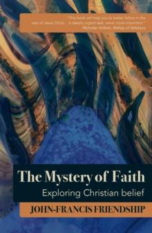 The Mystery of Faith : Exploring Christian belief