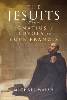 The Jesuits : From Ignatius of Loyola to Pope Francis