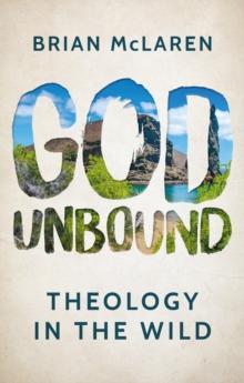 God Unbound : Theology in the Wild