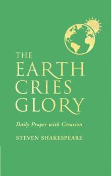 The Earth Cries Glory : Daily Prayer with Creation