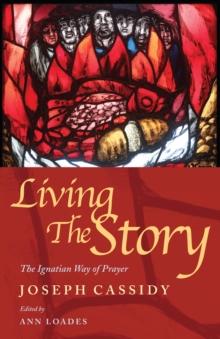 Living the Story : The Ignatian Way of Prayer and Scripture Reading