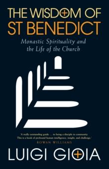 The Wisdom of St Benedict : Monastic Spirituality and the Life of the Church