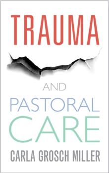 Trauma and Pastoral Care : A practical handbook