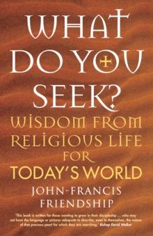 What Do You Seek? : Wisdom from religious life for today's world