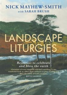 Landscape Liturgies : Outdoor worship resources from the Christian tradition