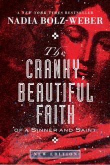 The Cranky, Beautiful Faith of a Sinner and Saint : Second Edition