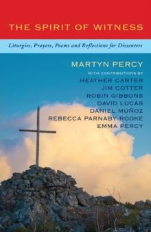 The Spirit of Witness : Liturgies, prayers, poems and reflections for dissenters