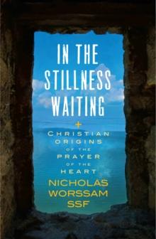 In the Stillness Waiting : Christian origins of the prayer of the heart