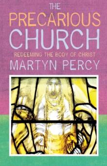 The Precarious Church : Redeeming the Body of Christ