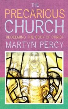 The Precarious Church : Redeeming the Body of Christ