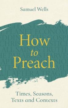 How to Preach : Times, seasons, texts and contexts