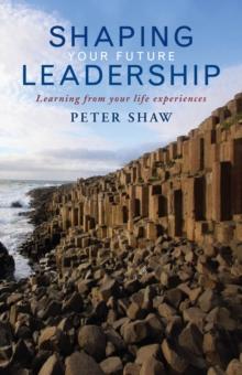 Shaping Your Future Leadership : Learning from your life experiences