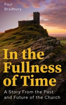 In the Fullness of Time : A Story From the Past and Future of the Church