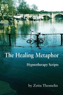 The Healing Metaphor : Hypnotherapy Scripts