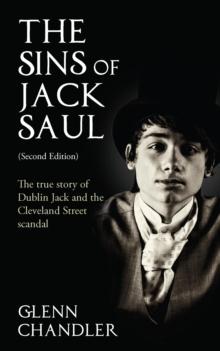 The Sins of Jack Saul (Second Edition): The True Story of Dublin Jack and The Cleveland Street Scandal