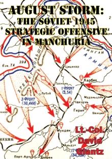 August Storm: Soviet Tactical And Operational Combat In Manchuria, 1945 [Illustrated Edition]