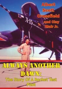 Always Another Dawn: The Story Of A Rocket Test Pilot