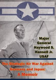 The Strategic Air War Against Germany and Japan: A Memoir