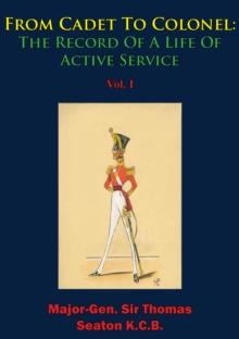 From Cadet To Colonel: The Record Of A Life Of Active Service Vol. I