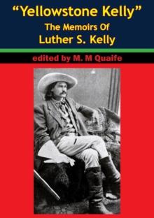 "Yellowstone Kelly" - The Memoirs Of Luther S. Kelly