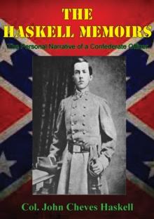 THE HASKELL MEMOIRS. The Personal Narrative of a Confederate Officer