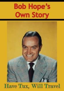 Bob Hope's Own Story - Have Tux, Will Travel