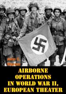 Airborne Operations In World War II, European Theater [Illustrated Edition]