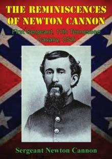 The Reminiscences Of Newton Cannon, First Sergeant, 11th Tennessee Cavalry, CSA