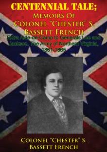 CENTENNIAL TALE; Memoirs Of Colonel "Chester" S. Bassett French