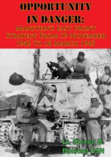 Opportunity In Danger: Manstein's East Front Strategy From 19 November 1942 To 18 March 1943