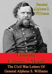 From The Cannon's Mouth: The Civil War Letters Of General Alpheus S. Williams