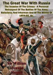 The Great War With Russia - The Invasion Of The Crimea - A Personal Retrospect