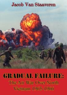 Gradual Failure: The Air War Over North Vietnam 1965-1966 [Illustrated Edition]