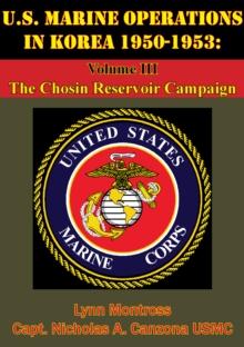 U.S. Marine Operations In Korea 1950-1953: Volume III - The Chosin Reservoir Campaign [Illustrated Edition]