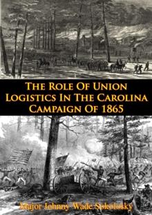 The Role Of Union Logistics In The Carolina Campaign Of 1865