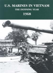 U.S. Marines In Vietnam: The Defining Year, 1968