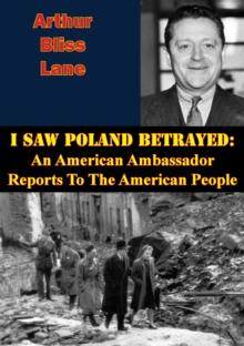 I Saw Poland Betrayed: An American Ambassador Reports To The American People