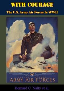 With Courage: The U.S. Army Air Forces In WWII