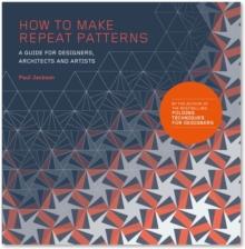 How to Make Repeat Patterns : A Guide for Designers, Architects and Artists