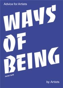 Ways of Being : Advice for Artists by Artists