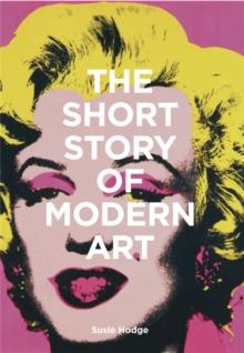 The Short Story of Modern Art : A Pocket Guide to Key Movements, Works, Themes and Techniques