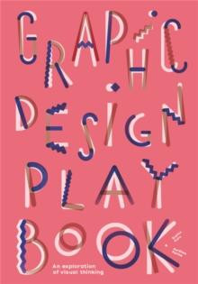 Graphic Design Play Book : An Exploration of Visual Thinking