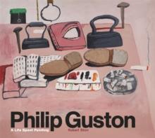 Philip Guston : A Life Spent Painting