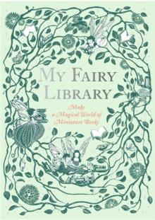 My Fairy Library : Make a Magical World of Miniature Books