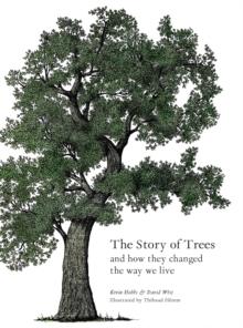 The Story of Trees : And How They Changed the Way We Live